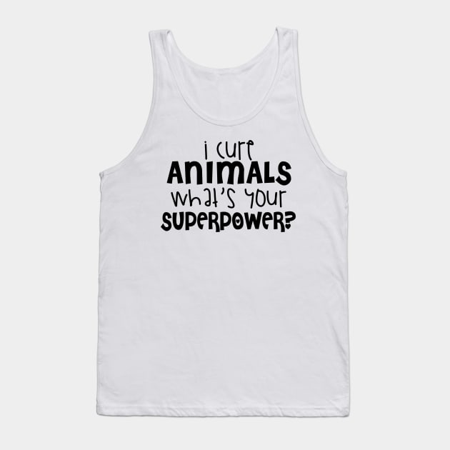 I Cure Animals What's Your SuperPower? Tank Top by shopbudgets